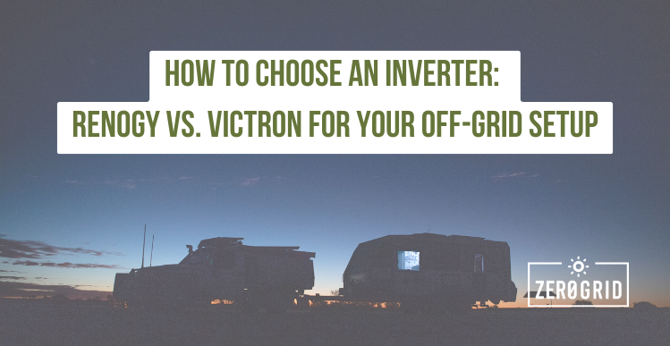 How to Choose an Inverter: Renogy vs. Victron for Your Off-Grid Setup