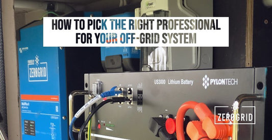 How to Pick Someone to Help You with Your Off-Grid System